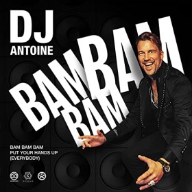 DJ ANTOINE - BAM BAM BAM (PUT YOUR HANDS UP [EVERYBODY])